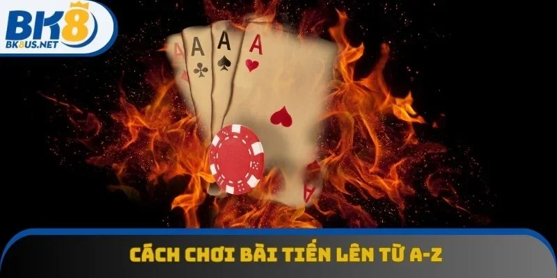 Cách Chơi Bài Tiến Lên Từ A-Z Dễ Hiểu Nhất Cho Tân Thủ 2025