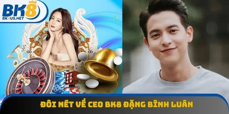 Sơ lược CEO BK8 Đặng Bình Luân Sơ lược CEO BK8 Đặng Bình Luân
