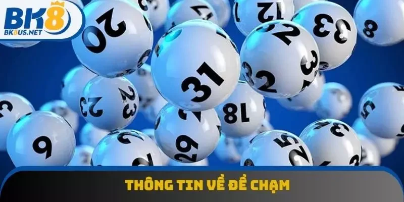 Chi tiết thông tin về đề chạm cho hội viên BK8