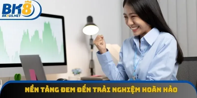 Nền tảng đem đến nhiều ưu điểm vô cùng nổi trội