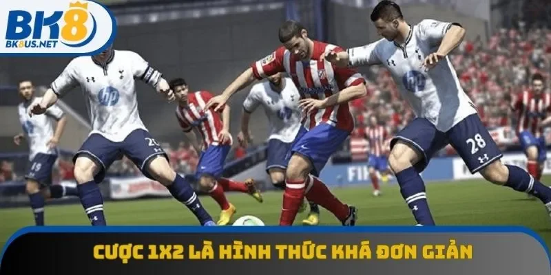 Cược 1x2 là hình thức khá đơn giản Cược 1x2 là hình thức khá đơn giản