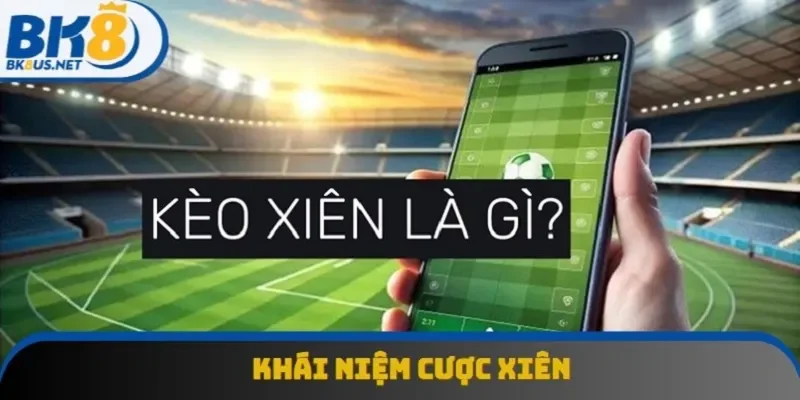 Cược xiên là kiểu chơi kết hợp gồm nhiều mã kèo đơn lẻ