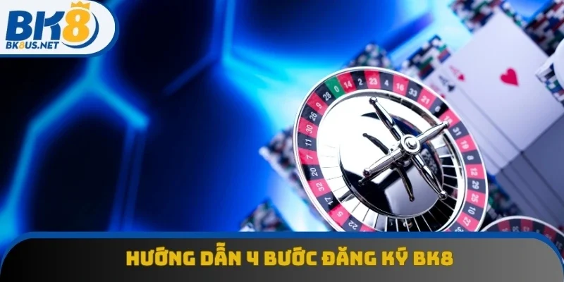 Hướng dẫn 4 bước đăng ký BK8 an toàn và dễ thực hiện