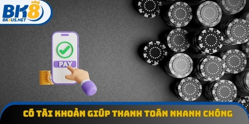 Có tài khoản thành viên giúp thanh toán nhanh chóng