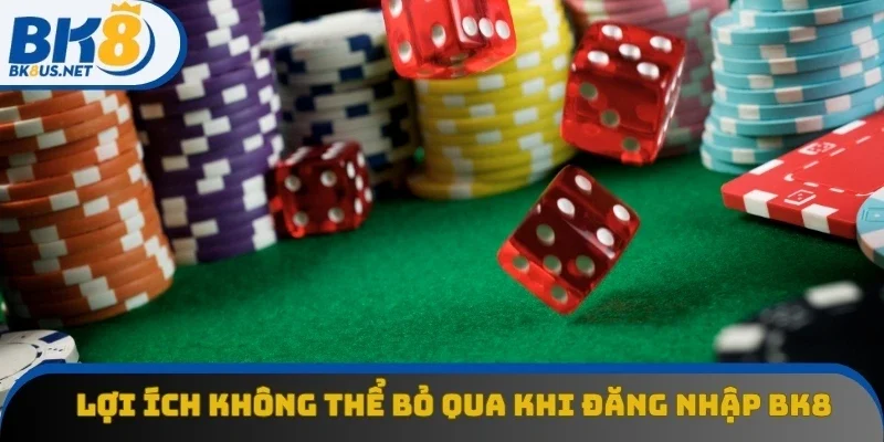 Lợi ích không thể bỏ qua khi đăng nhập BK8 Lợi ích không thể bỏ qua khi đăng nhập BK8