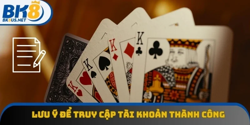 Lưu ý quan trọng để truy cập tài khoản thành công Lưu ý quan trọng để truy cập tài khoản thành công