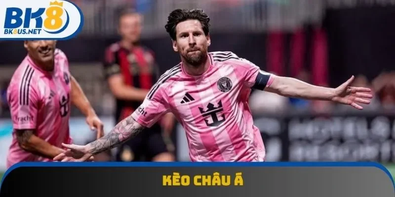 Kèo Châu Á - Sân Chơi Cực Bổ Ích Với Các Dân Chơi Thứ Thiệt