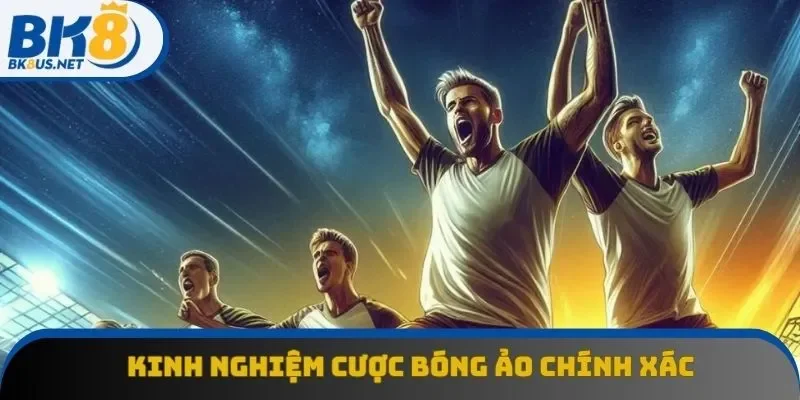 Kinh nghiệm cược bóng ảo chính xác Kinh nghiệm cược bóng ảo chính xác