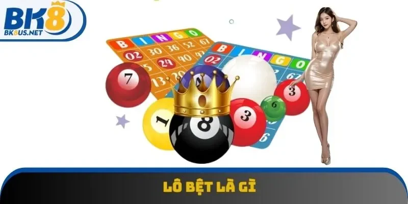 Tìm Hiểu Lô Bệt Là Gì – Mẹo Soi Cầu Chính Xác Từ Cao Thủ