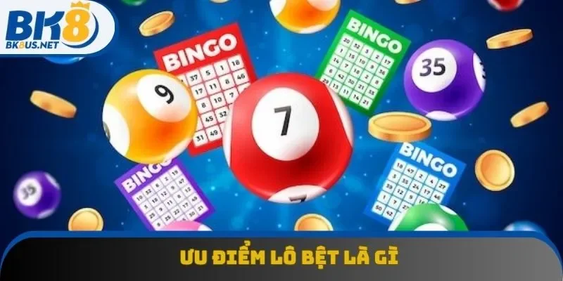 Ưu điểm của lô bệt mà bạn nên biết Ưu điểm của lô bệt mà bạn nên biết