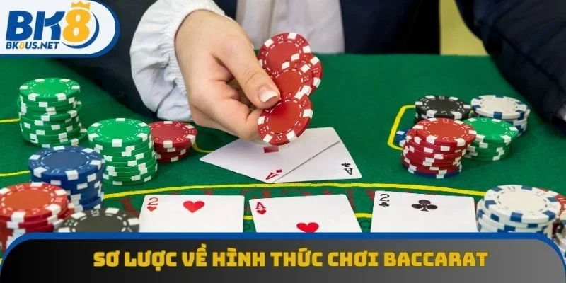 Sơ lược về hình thức chơi baccarat Sơ lược về hình thức chơi baccarat