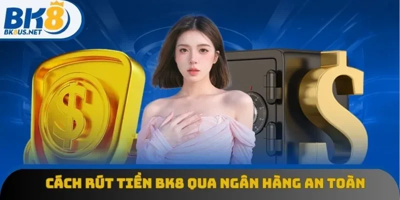 5 thao tác rút tiền BK8 thành công