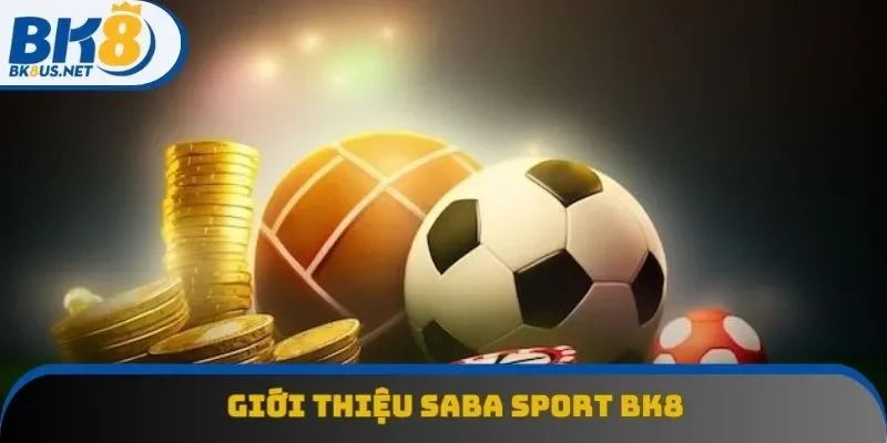 Giới thiệu sảnh game Saba Sport tại nhà cái Bk8 Giới thiệu sảnh game Saba Sport tại nhà cái Bk8