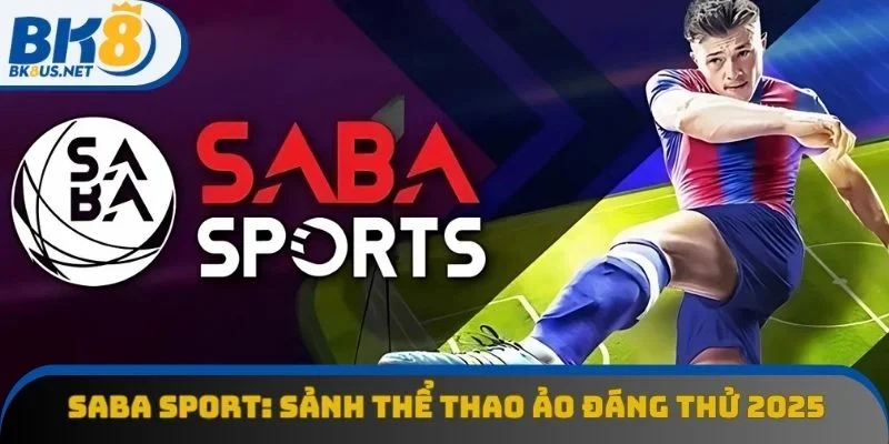 Saba Sport: Sảnh Chơi Thể Thao Ảo Đáng Thử Nhất 2025