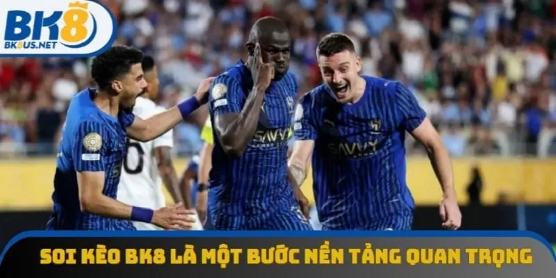 Soi kèo BK8 là một bước nền tảng quan trọng Soi kèo BK8 là một bước nền tảng quan trọng