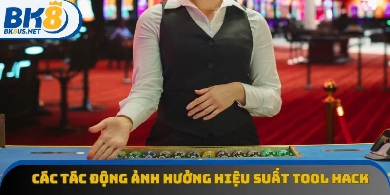 Các tác động ảnh hưởng hiệu suất tool hack