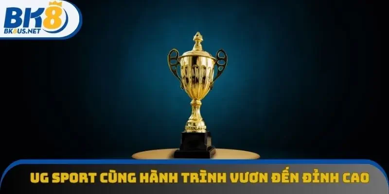 UG sport cùng hành trình vươn đến đỉnh cao