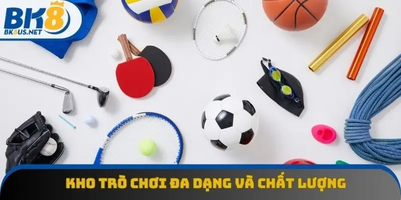 Kho trò chơi đa dạng và chất lượng là điểm sáng giá