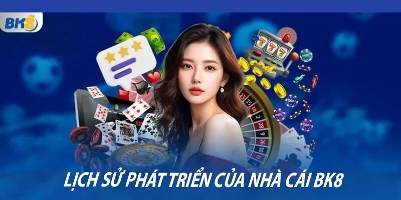Lịch sử phát triển của nhà cái BK8